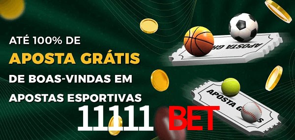 11111 Bet Ate 100% de Aposta Gratis
